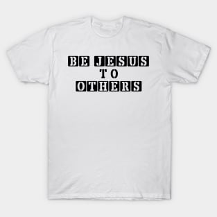 Be Jesus to Others T-Shirt